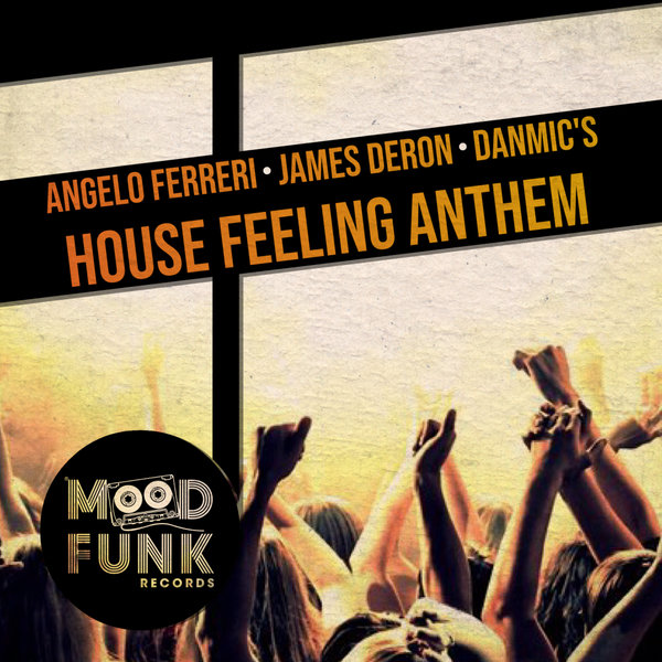 Angelo Ferreri, James Deron, Danmic's - House Feeling Anthem [MFR267]